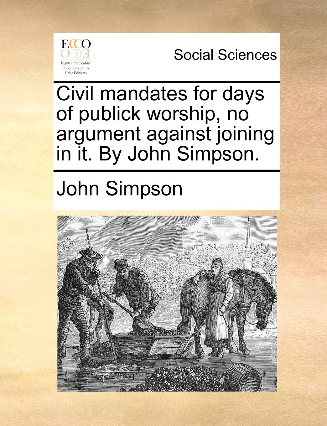 Civil mandates for days of publick worship, no argument against joining in it. By John Simpson.