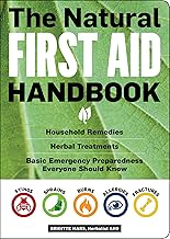 The Natural First Aid Handbook: Household Remedies, Herbal Treatments, and Basic Emergency Preparedness Everyone Should Know