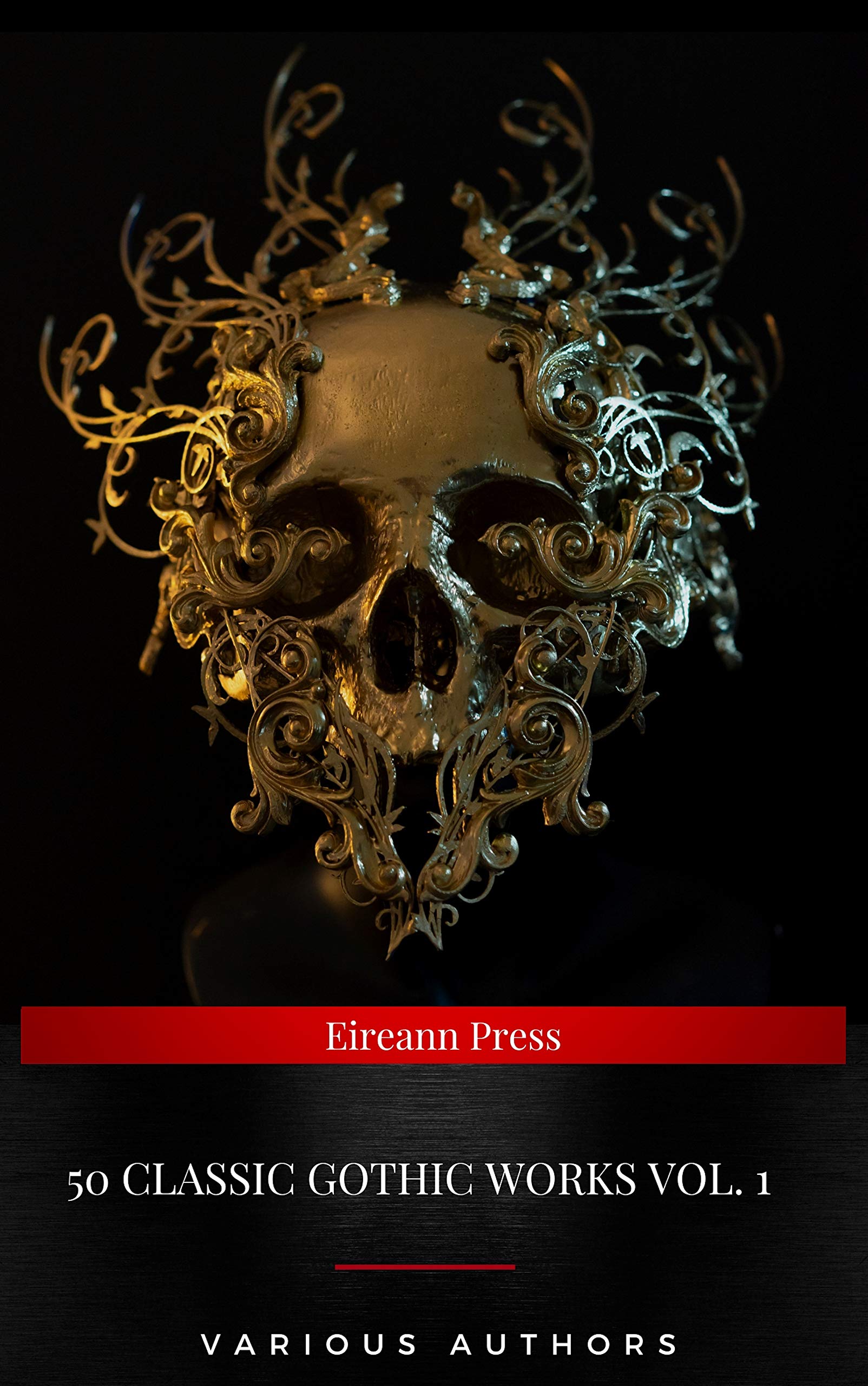 50 Classic Gothic Works Vol. 1: Dracula, Frankenstein, The Black Cat, The Picture Of Dorian Gray...