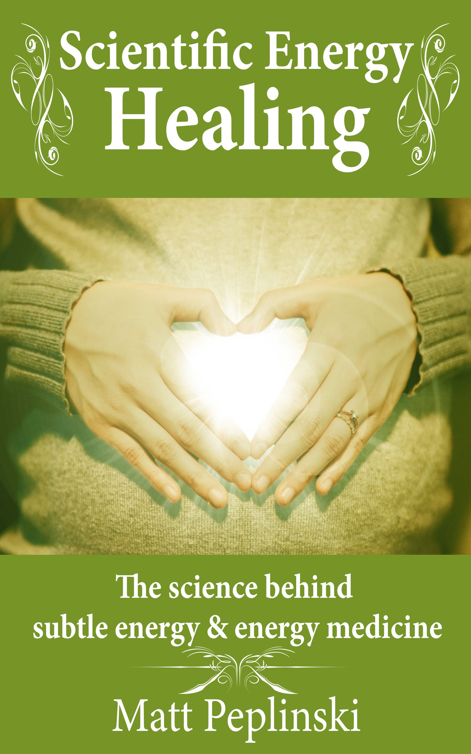 Scientific Energy Healing: A Scientific Manual of Energy Medicine & Psychic Energy