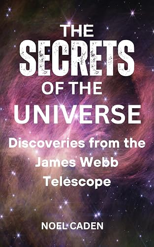 THE SECRETS OF THE UNIVERSE : Discoveries from James Webb Telescope