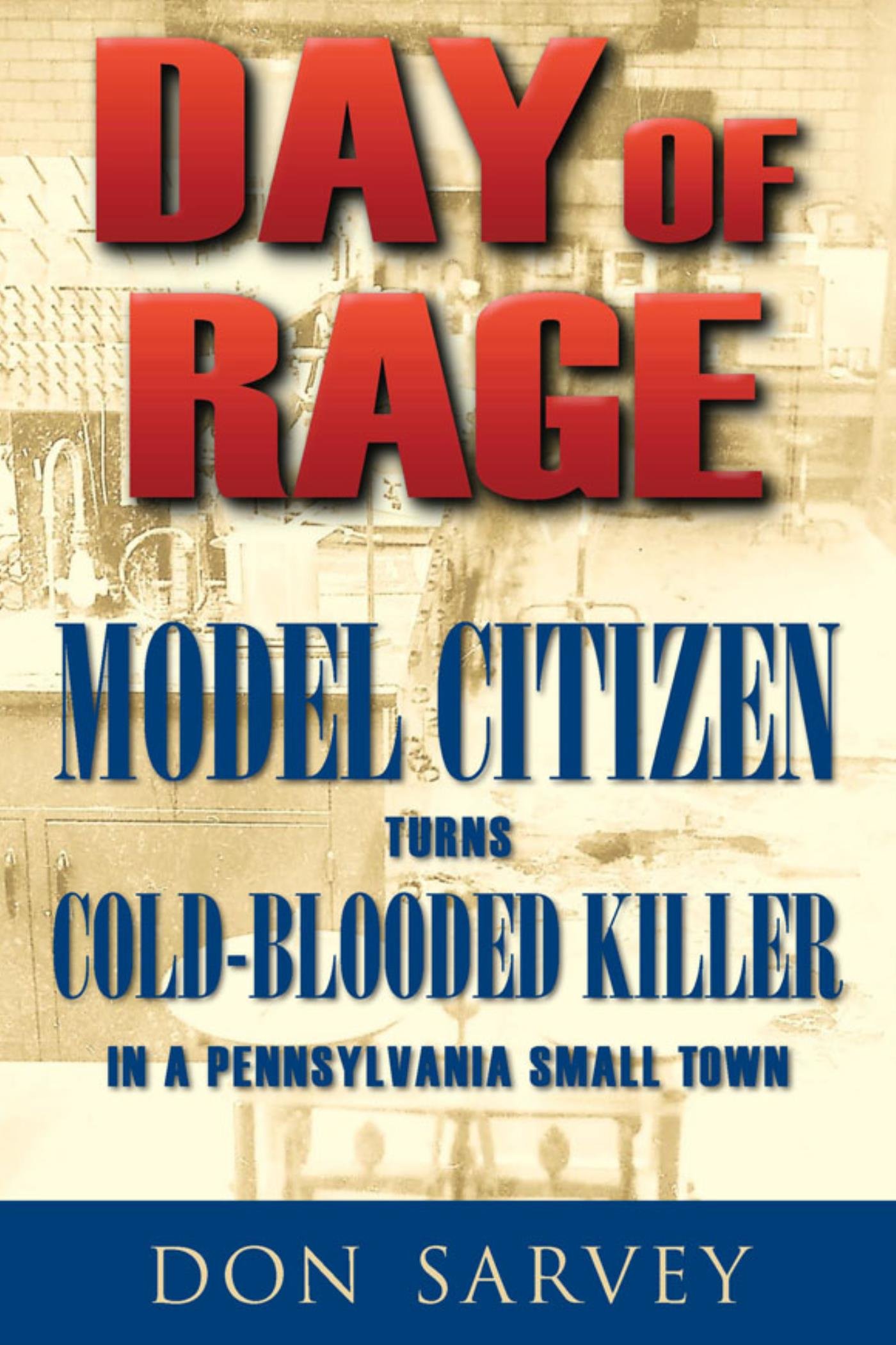 Day of Rage: Model Citizen Turns Cold-Blooded Killer in a Pennsylvania Small Town
