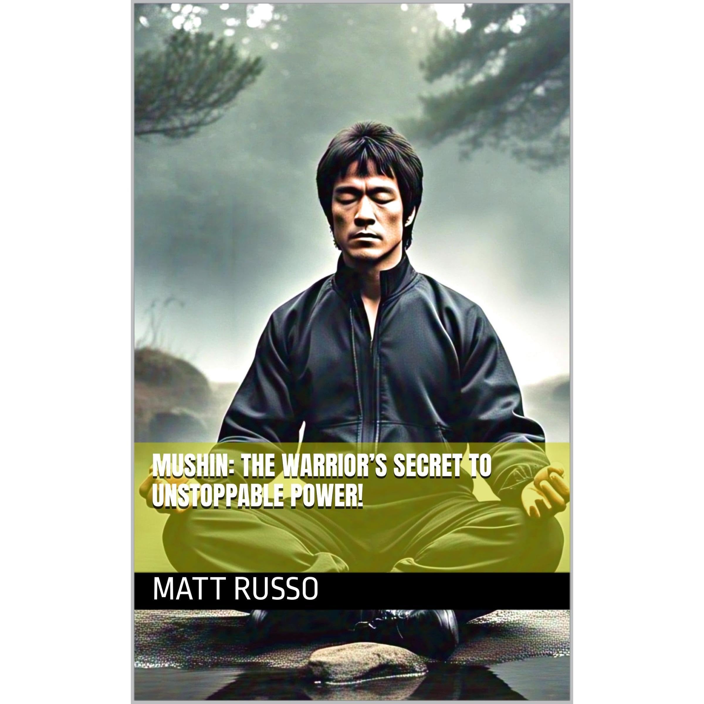 MUSHIN: THE WARRIOR’S SECRET TO UNSTOPPABLE POWER!