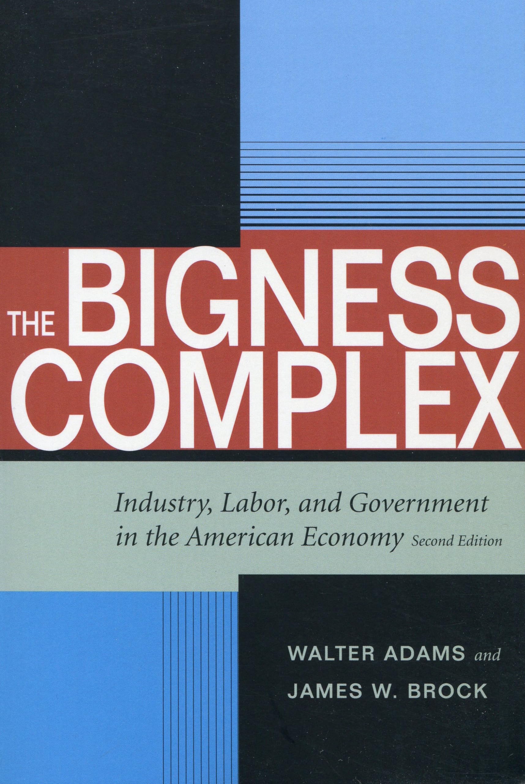 The Bigness Complex: Industry, Labor, and Government in the American Economy, Second Edition (Stanford Economics & Finance)