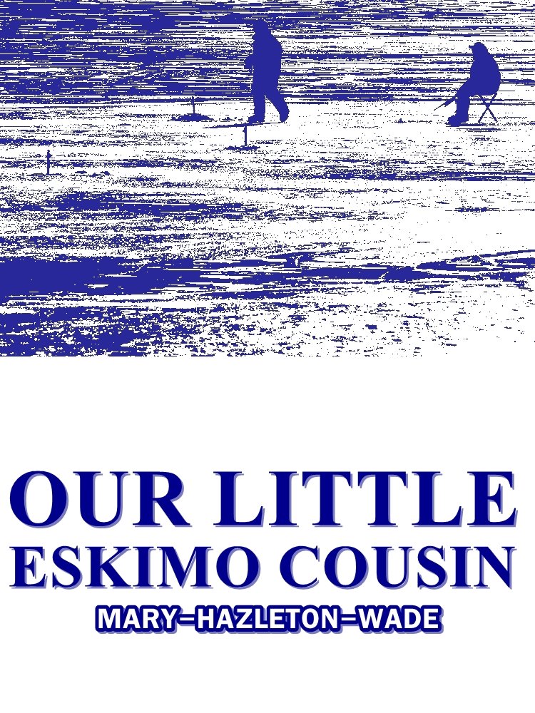 Our Little Eskimo Cousin (Our Little Cousin Series)