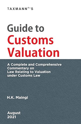 Taxmann’s Guide to Customs Valuation – Complete &amp; comprehensive commentary in a brief/concise/handy format, providing updated &amp; simplified analysis to determine valuation under Customs Laws