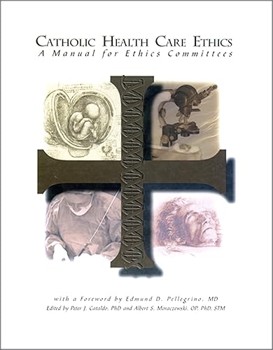 Catholic Health Care Ethics: A Manual for Practitioners
