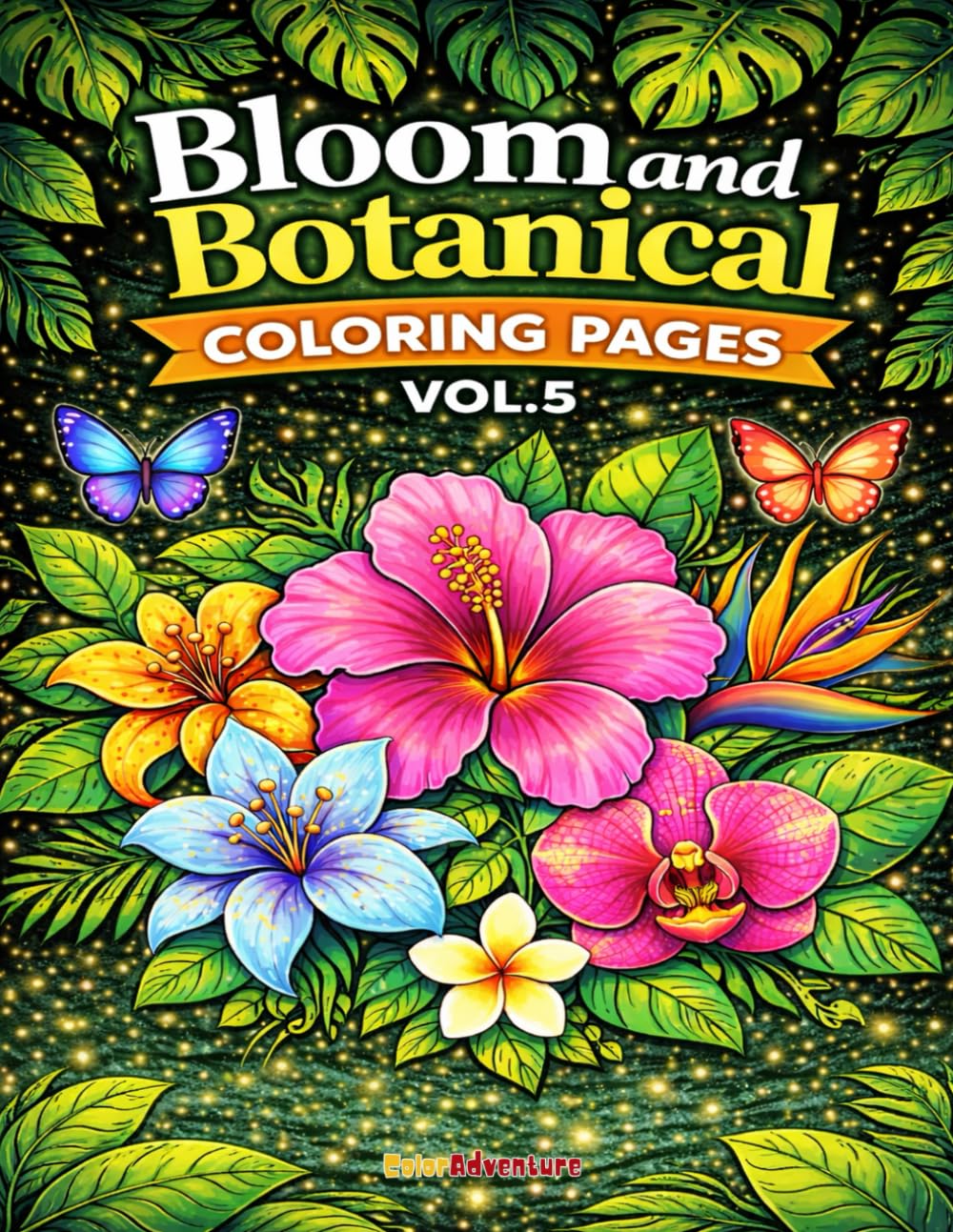 Bloom And Botanical Coloring Pages for Relaxation VOL.5: 110 Calming Botanical Designs for Stress Relief, Creative Flow, and Everyday Relaxation