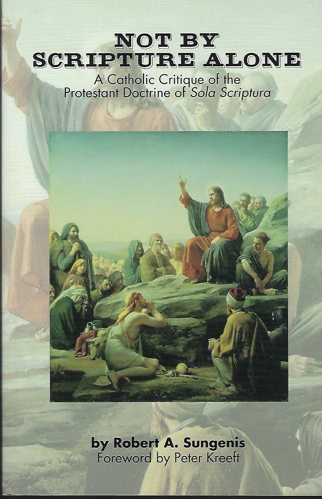 Not by Scripture Alone: A Catholic Critique of the Protestant Doctrine ...