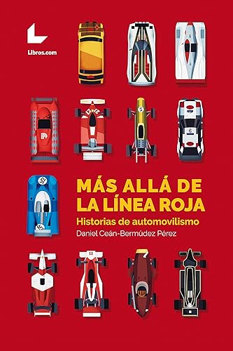 Más allá de la línea roja: Historias de automovilismo (Spanish Edition)