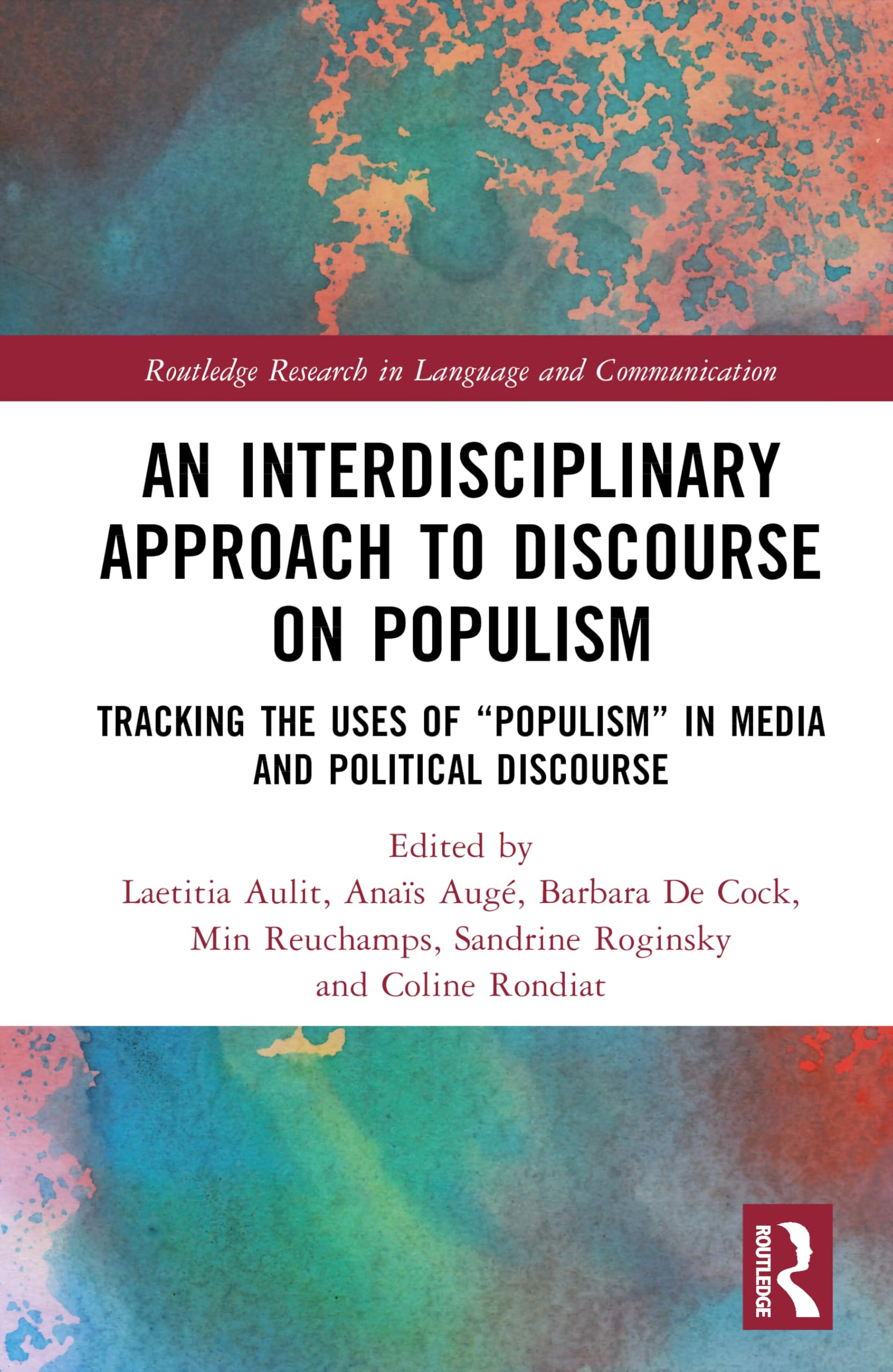 An Interdisciplinary Approach to Discourse on Populism: Tracking the Uses of 'Populism' in Media and Political Discourse (Routledge Research in Language and Communication)