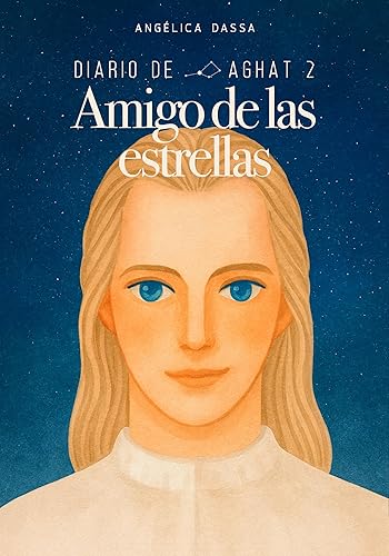 Diario de Aghat 2 Amigo de las estrellas (Spanish Edition)