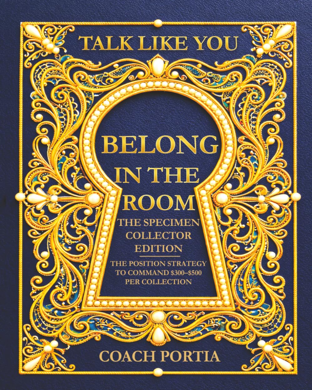 Talk Like You Belong In The Room The Specimen Collector Edition: The Position Strategy To Command $300-$500 per collection      Paperback – March 12, 2026