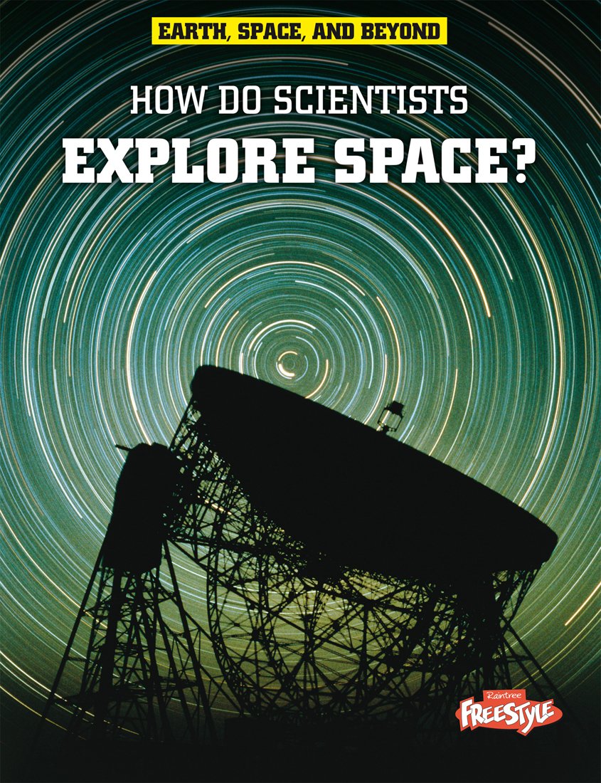 How Do Scientists Explore Space? (Earth, Space, & Beyond)