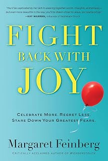 Fight Back With Joy: Celebrate More. Regret Less. Stare Down Your Greatest Fears