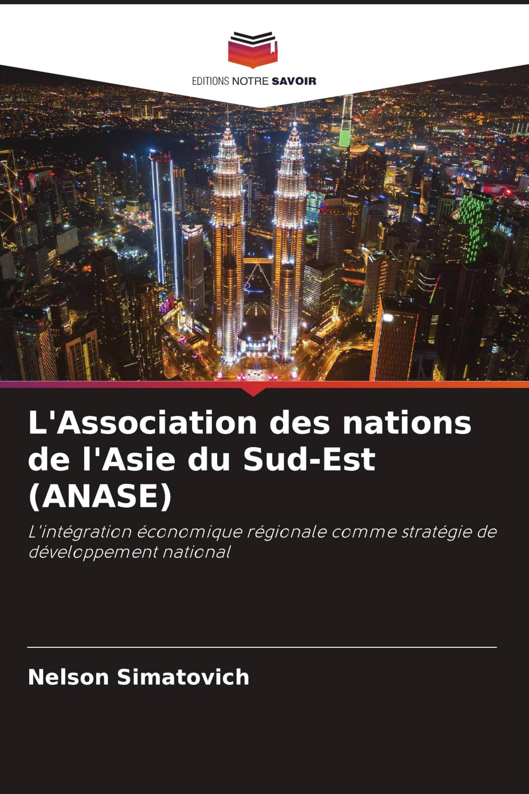 L'Association des nations de l'Asie du Sud-Est (ANASE): L'intégration économique régionale comme stratégie de développement national