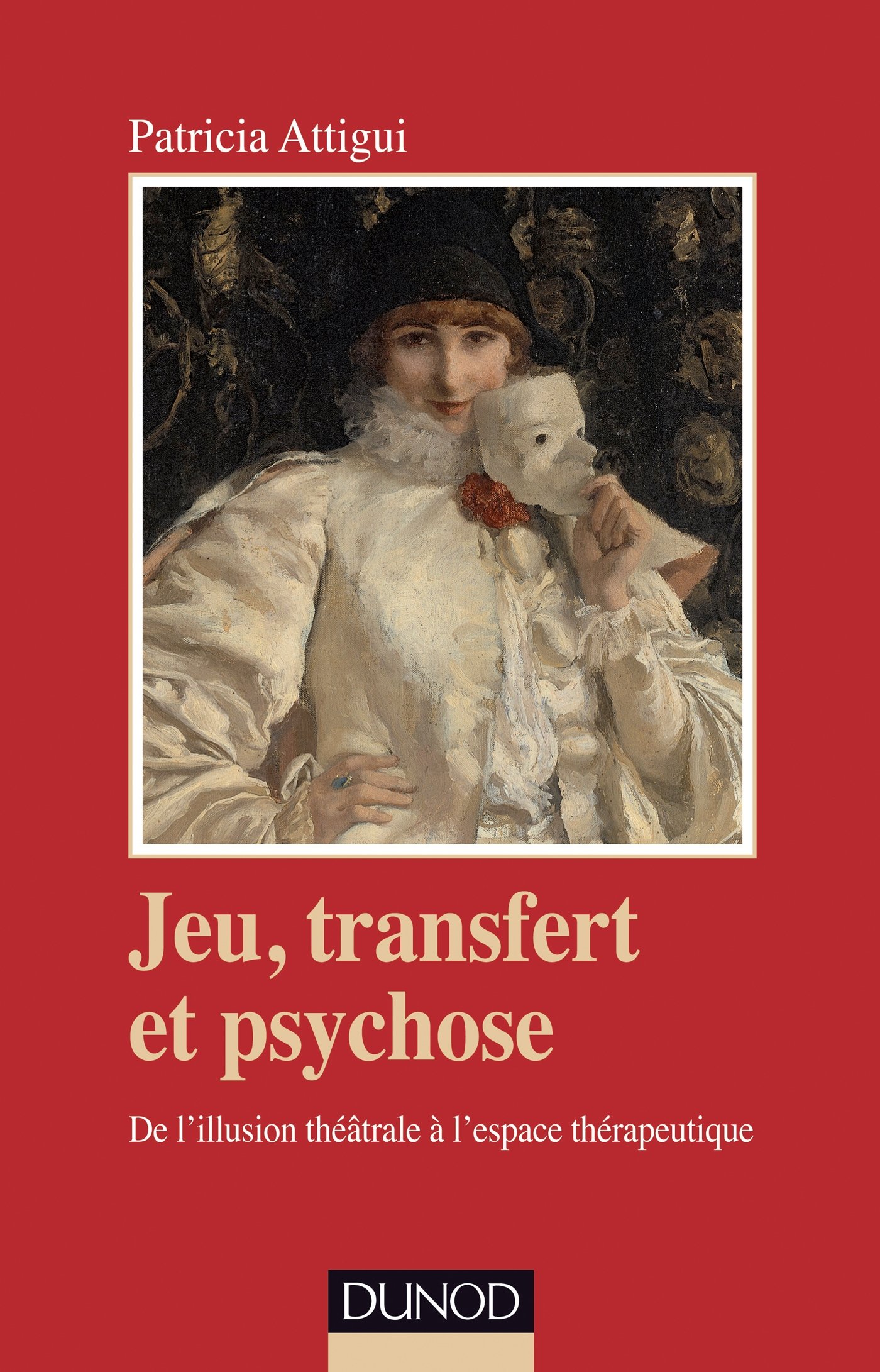 Jeu, transfert et psychose. De l'illusion théâtrale à l'espace thérapeutique: De l'illusion théâtrale à l'espace thérapeutique