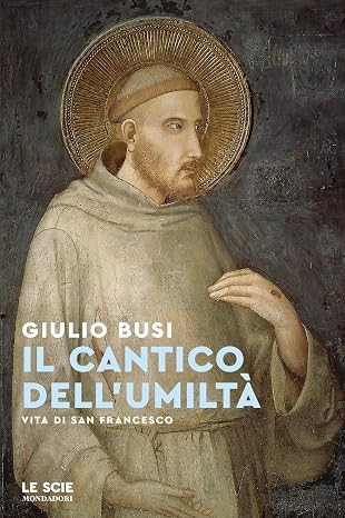 Il cantico dell'umiltà. Vita di san Francesco (Le scie. Nuova serie)