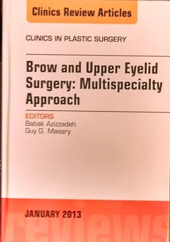 Brow and Upper Eyelid Surgery: Multispecialty Approach (Volume 40-1) (The Clinics: Surgery, Volume 40-1)