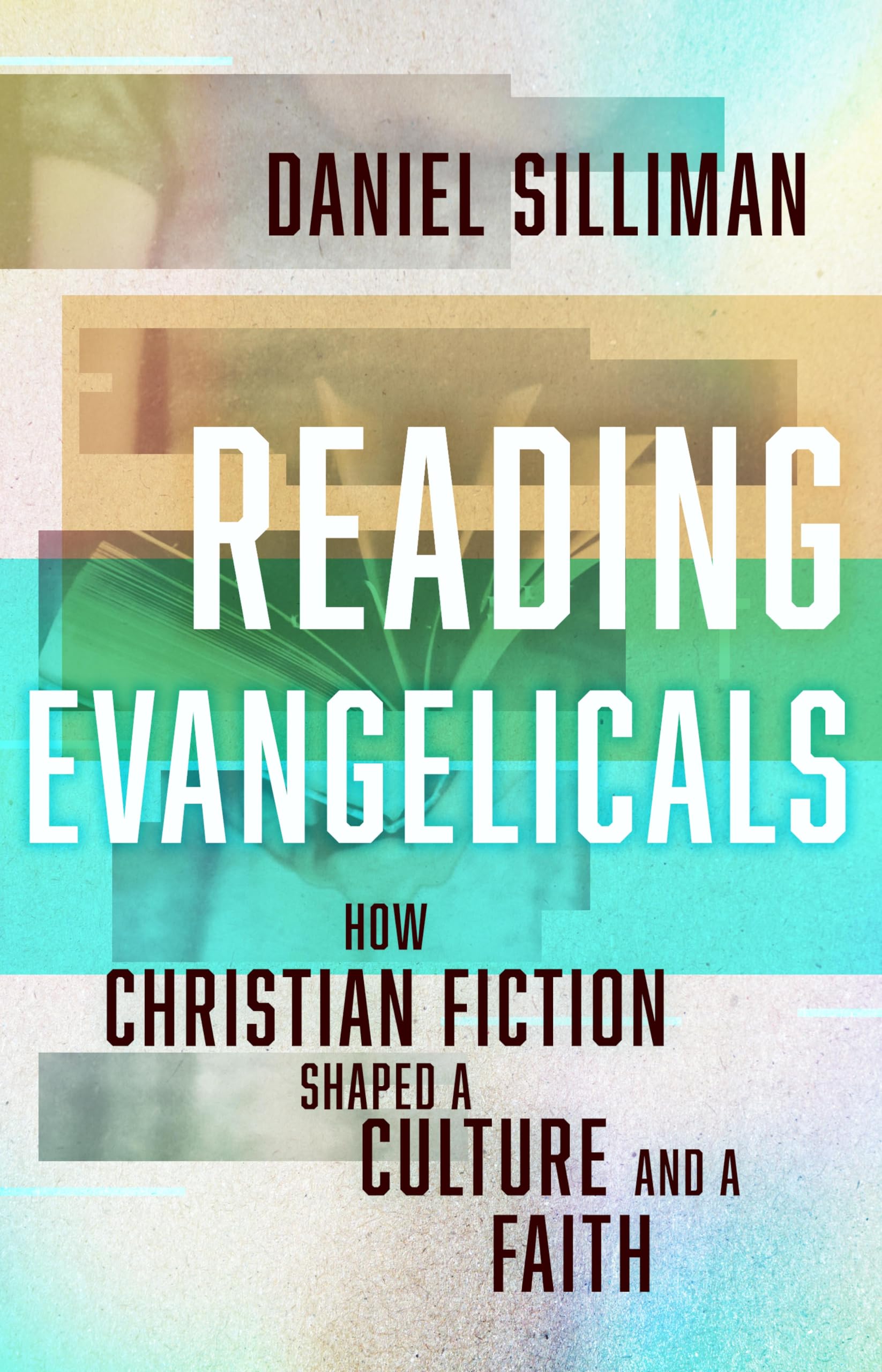 Reading Evangelicals: How Christian Fiction Shaped a Culture and a Faith (English Edition)