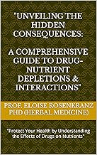 "Unveiling the Hidden Consequences: A Comprehensive Guide to Drug-Nutrient Depletions & Interactions": "Protect Your Health by Understanding the Effects of Drugs on Nutrients"