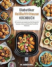 Diabetiker Heißluftfritteuse KOCHBUCH: 150 schnelle und einfache Low-Carb-Rezepte für knusprige, leckere und blutzuckerfreundliche Mahlzeiten