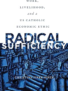 Radical Sufficiency: Work, Livelihood, and a US Catholic Economic Ethic (Moral Traditions series)