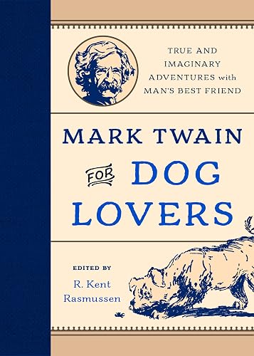 Mark Twain for Dog Lovers: True and Imaginary Adventures with Man's Best Friend