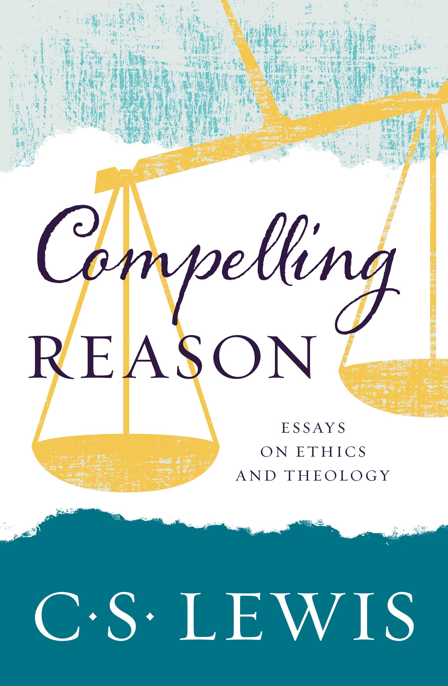 COMPELLING REASON: A Thoughtful Collection of Essays on Christianity Ethics and Logic