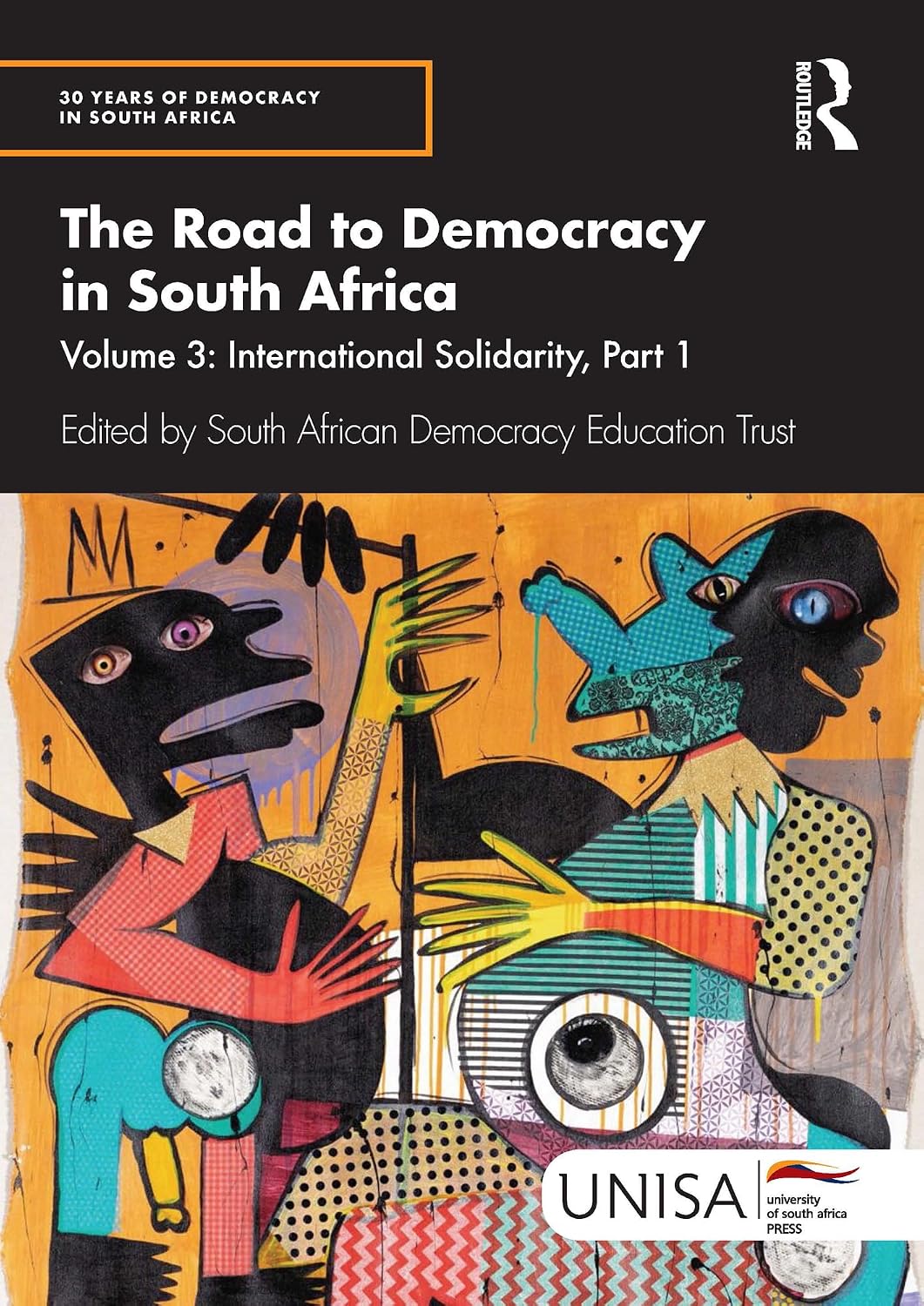 The Road to Democracy in South Africa: Volume 3, International Solidarity, Part 1 (30 Years of Democracy in South Africa)