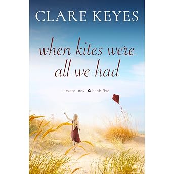 When Kites Were All We Had: Sweet Contemporary Romance (Crystal Cove Book 5) Audiobook by Clare Keyes episode artwork