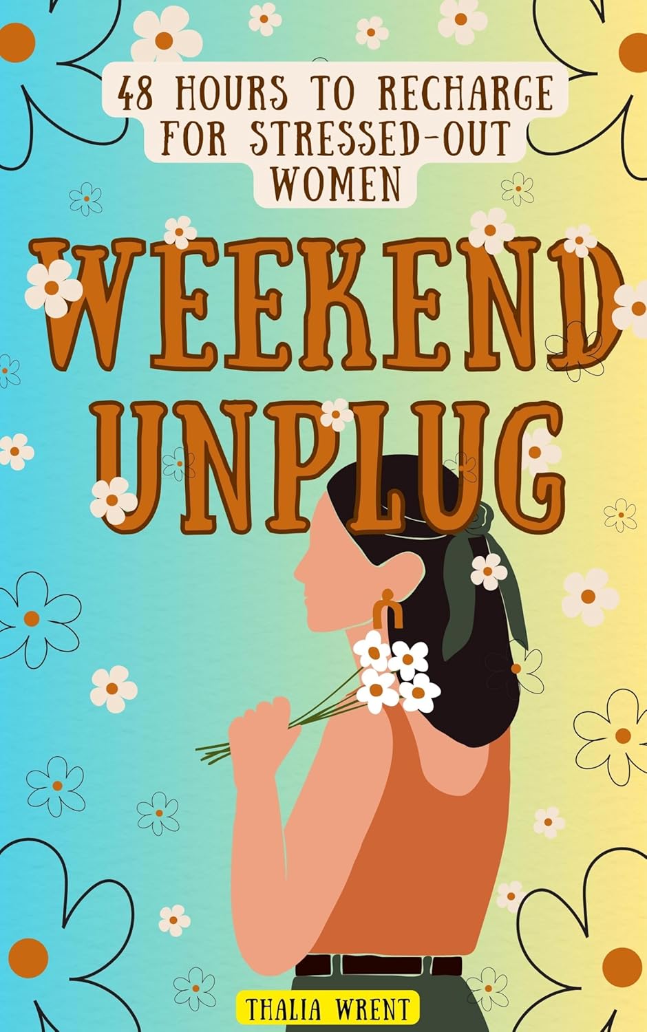Weekend Unplug, 48 Hours to Recharge for Stressed-Out Women: Quick Digital Detox Reset Plan to Relax, Reflect & Refresh Without Screens