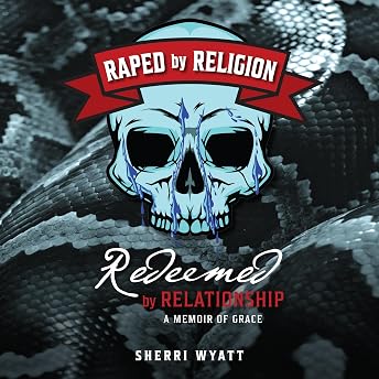 Raped by Religion, Redeemed by Relationship Audiobook by Sherri Wyatt episode artwork