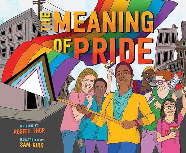 The Meaning of Pride: A Vibrant Picture Book for Children (Ages 4-7) about LGBTQ+ Culture...