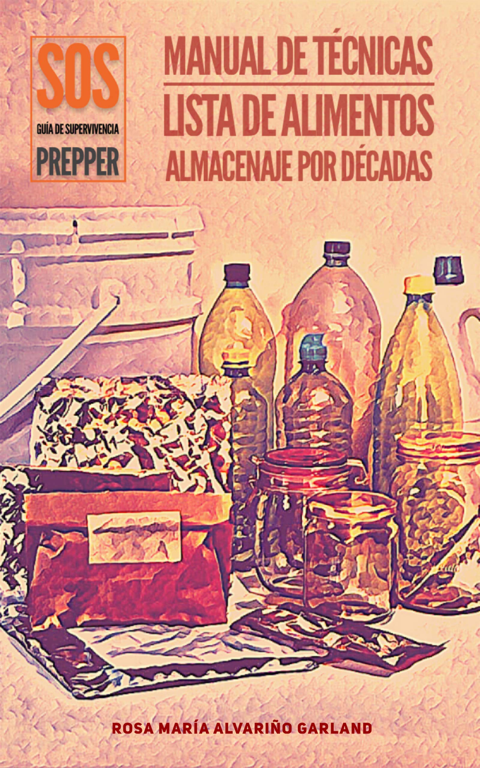 SOS, GUÍA DE SUPERVIVENCIA PREPPER, MANUAL DE TÉCNICAS, LISTA DE ALIMENTOS, ALMACENAJE POR DÉCADAS (SOS GUÍA DE SUPERVIVENCIA PREPPER nº 1) (Spanish Edition)