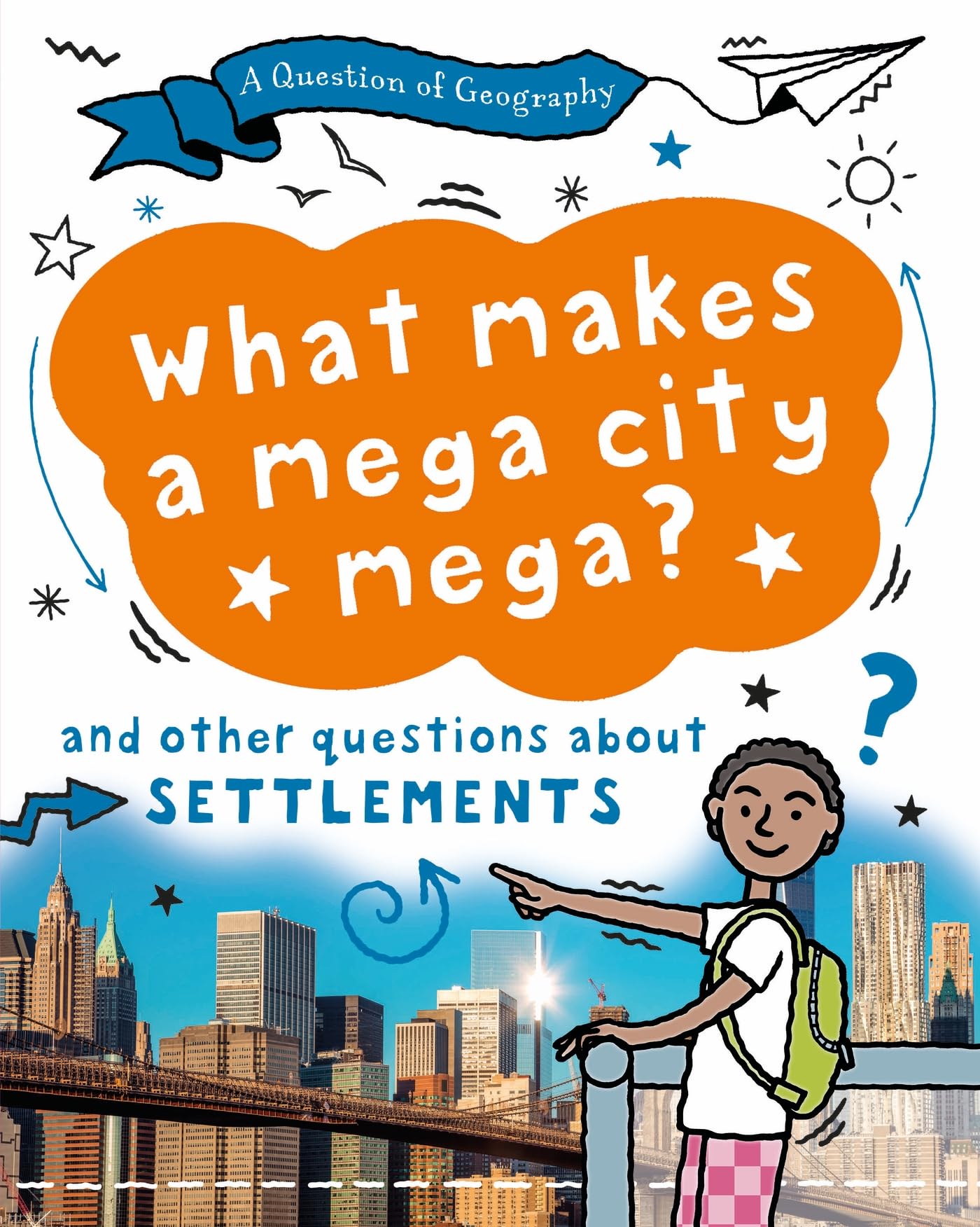What Makes a Mega City Mega?: and other questions about settlements (A Question of Geography)