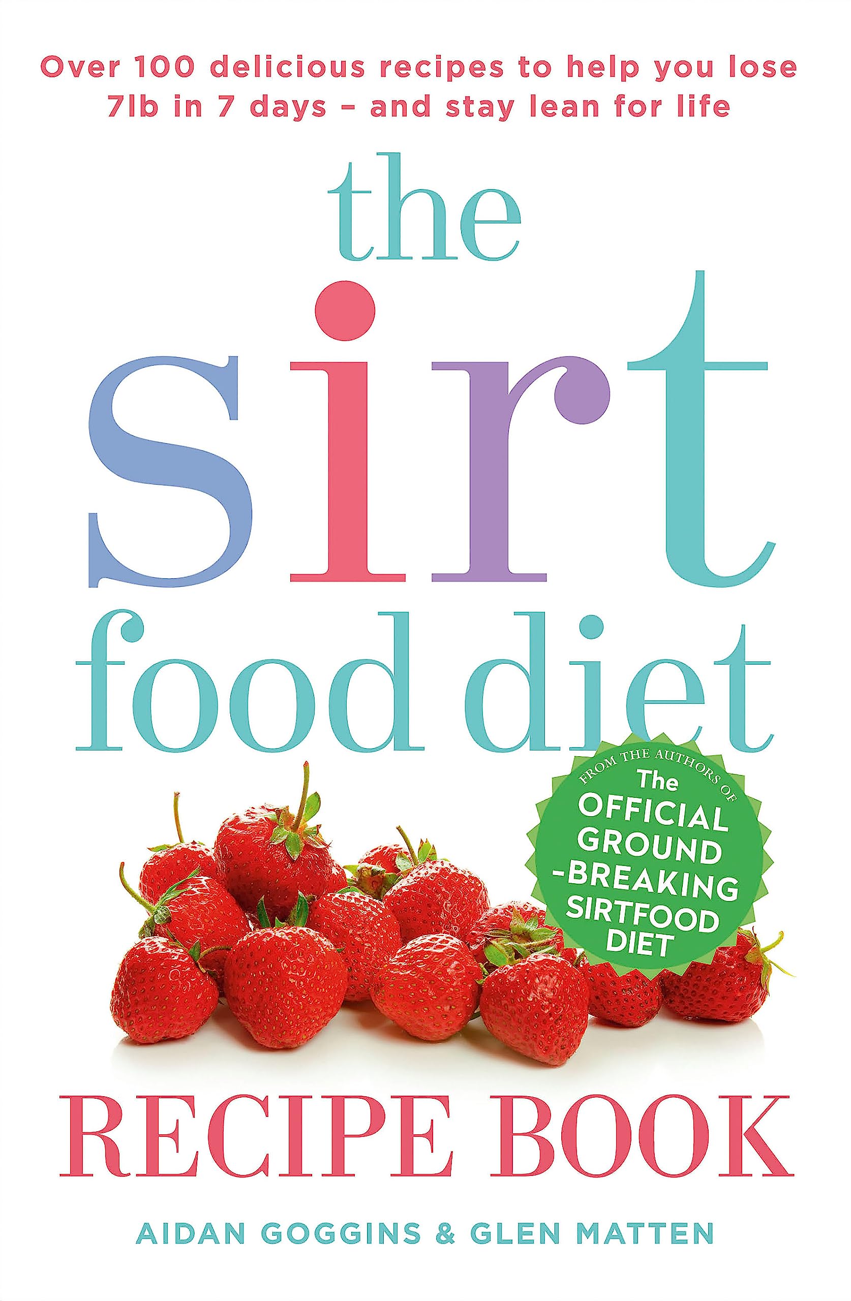 The Sirtfood Diet Recipe Book: THE ORIGINAL OFFICIAL SIRTFOOD DIET RECIPE BOOK TO HELP YOU LOSE 7LBS IN 7 DAYS