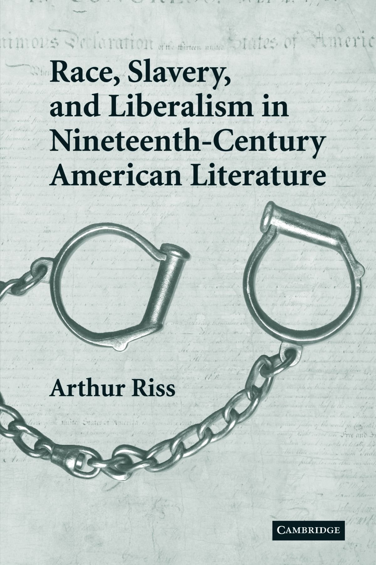 Race, Slavery, and Liberalism in Nineteenth-Century American Literature: 150 (Cambridge Studies in American Literature and Culture, Series Number 150)