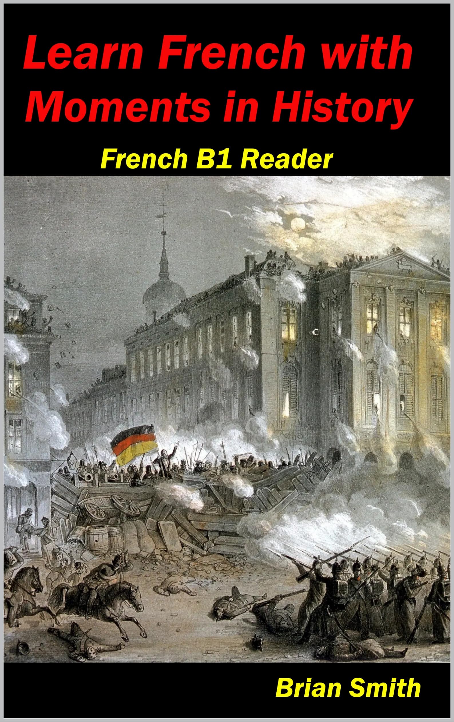 Learn French with Moments in History: French B1 Reader: 15 (French Graded Readers)