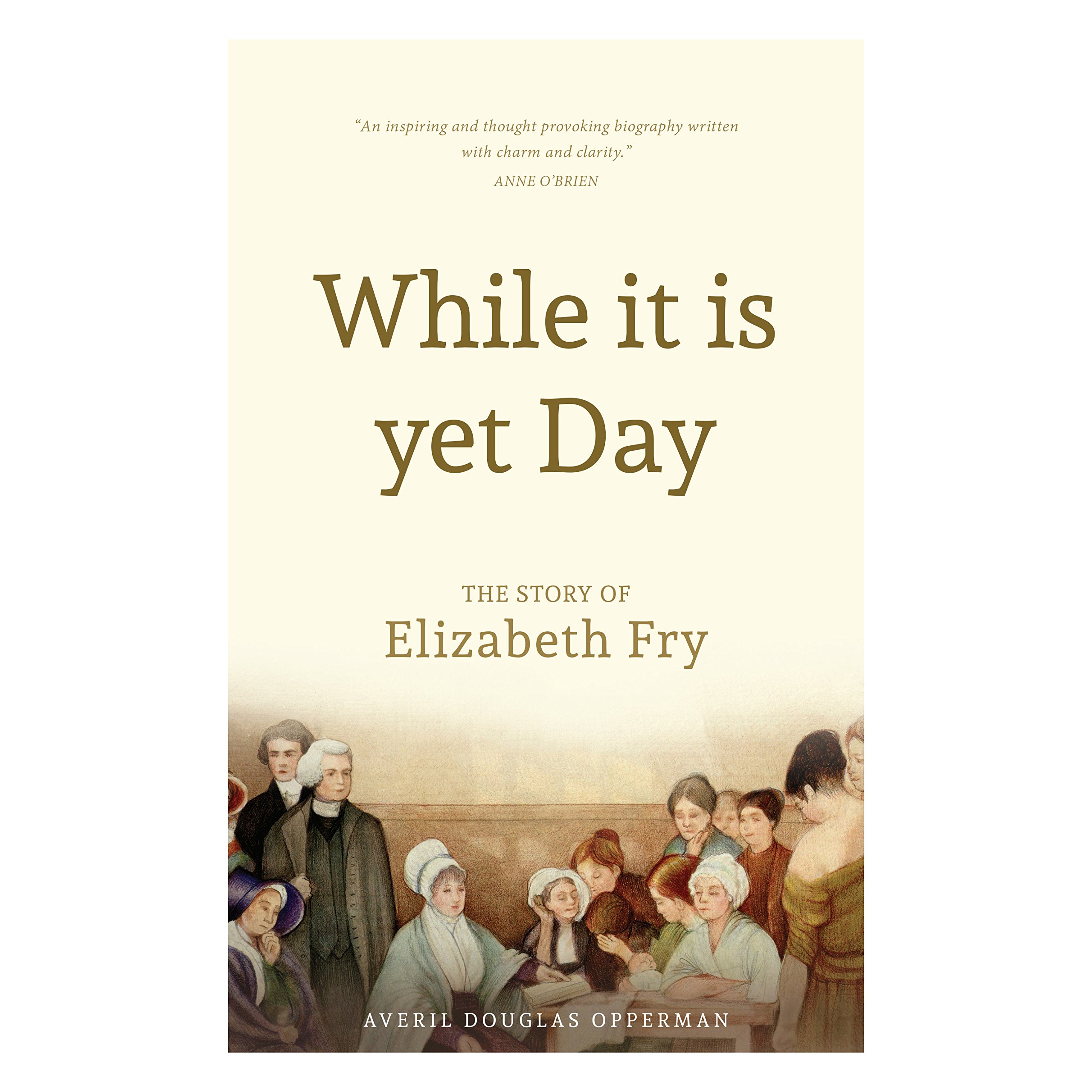While it is Yet Day: A Biography of Elizabeth Fry