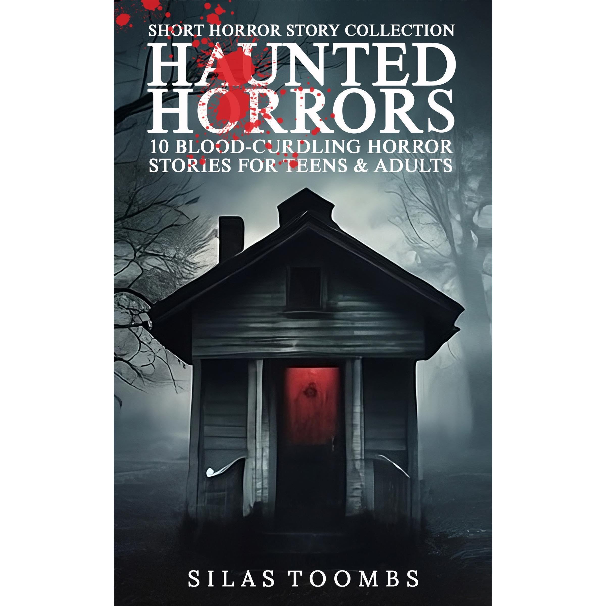 Haunted Horrors: 10 Blood-Curdling Horror Stories for Teens and Adults
