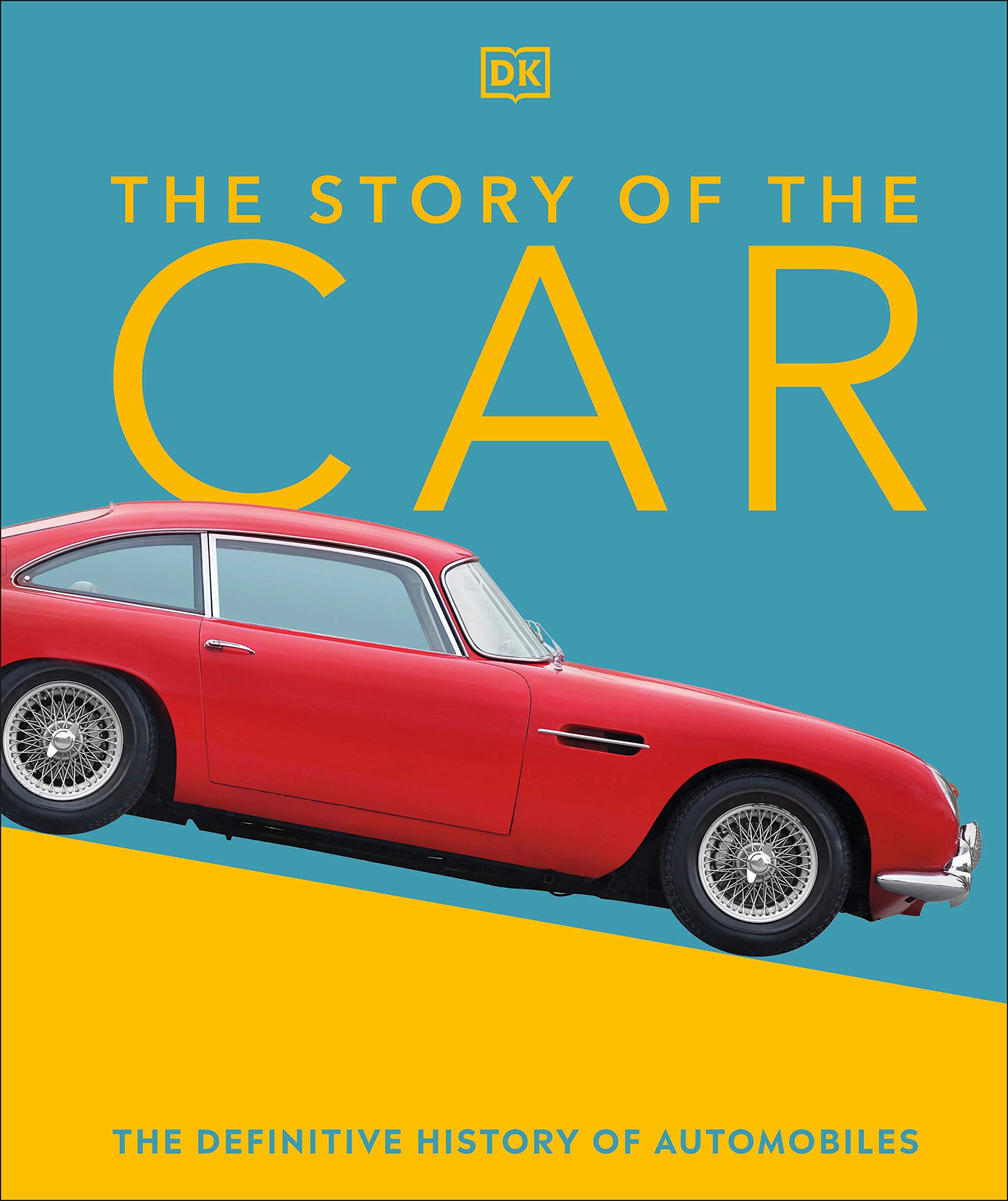 The Story of the Car: The Definitive History of Automobiles (DK Definitive Visual Histories)