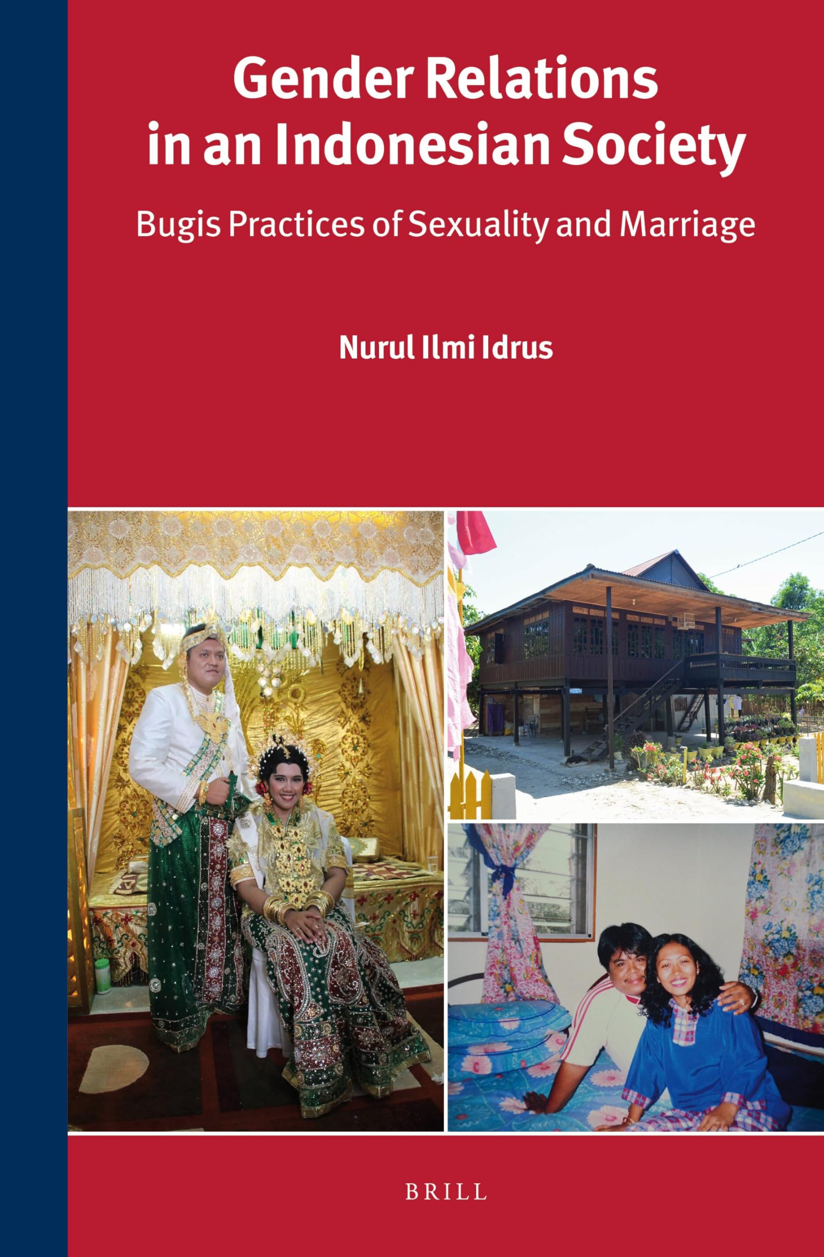 Gender Relations in an Indonesian Society: Bugis Practices of Sexuality and Marriage: 303 (Verhandelingen van het Koninklijk Instituut voor Taal-, Land- en Volkenkunde, 303)