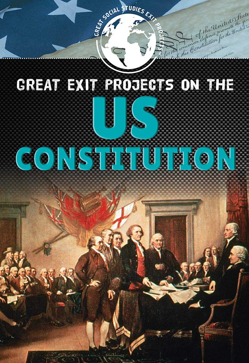 Great Exit Projects on the U.S. Constitution (Great Social Studies Exit Projects)