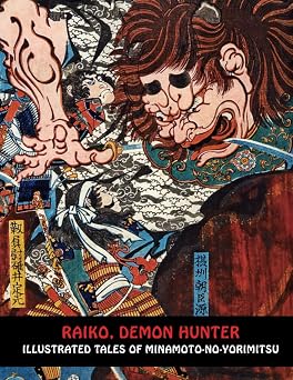 RAIKO, DEMON HUNTER Illustrated Tales of Minamoto-no-Yorimitsu Samurai Ghost Wars