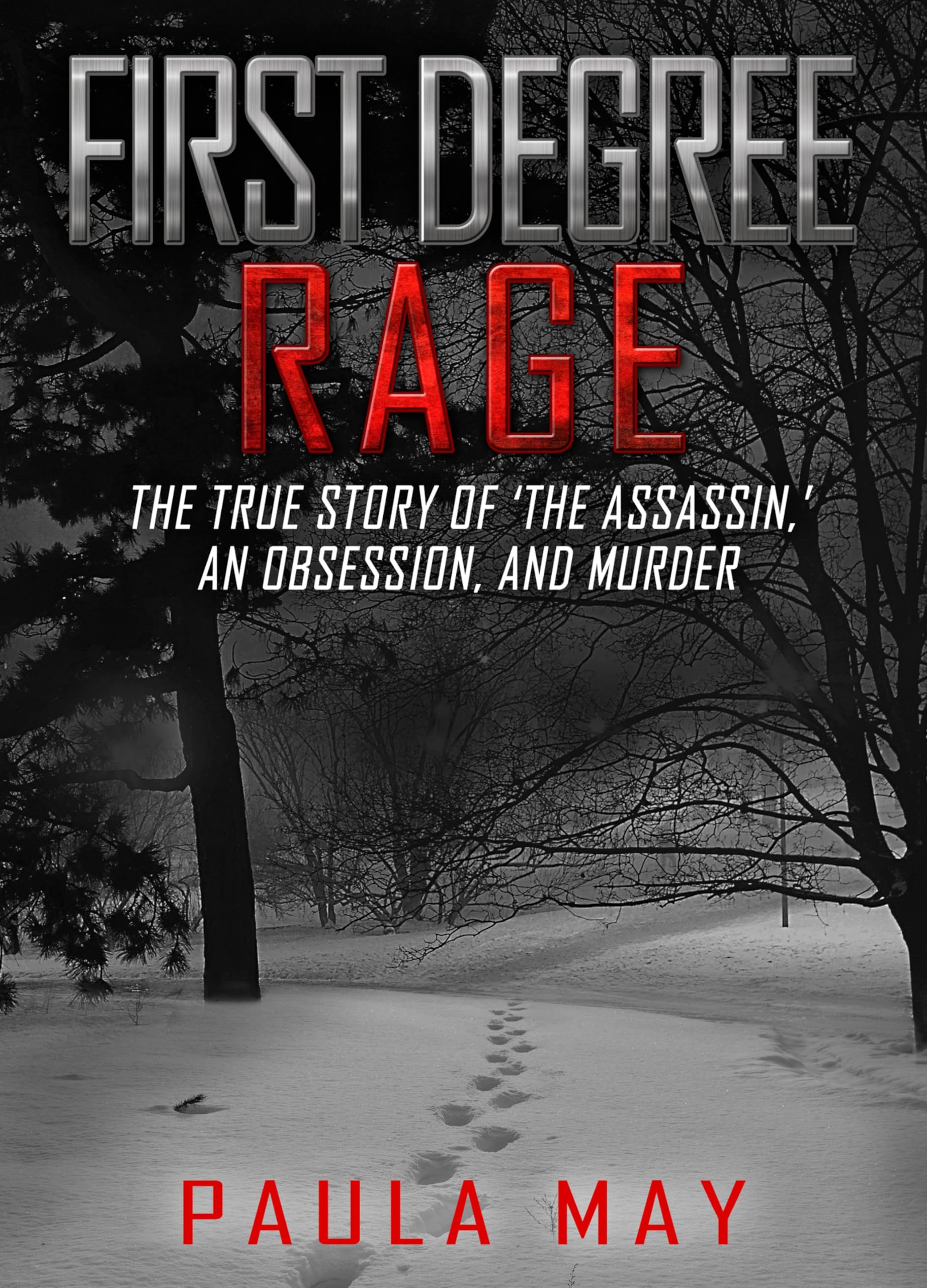 First Degree Rage: The True Story of 'The Assassin,' An Obsession, and Murder (The "Rage" True Crime Series Book 1)