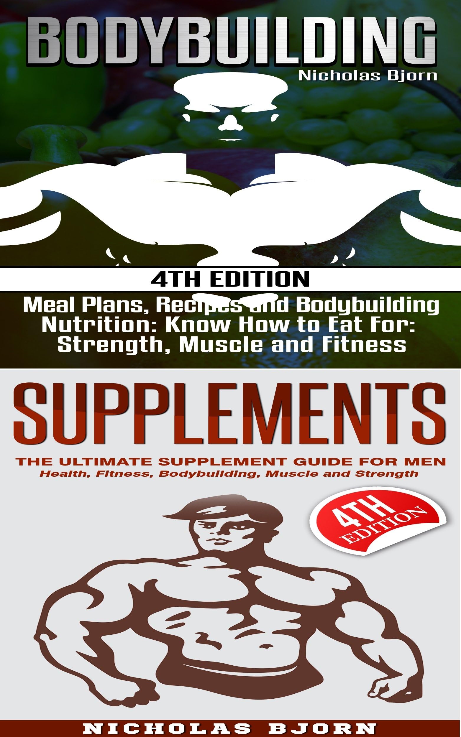 Bodybuilding & Supplements: Bodybuilding: Meal Plans, Recipes and Bodybuilding Nutrition & Supplements: The Ultimate Supplement Guide For Men