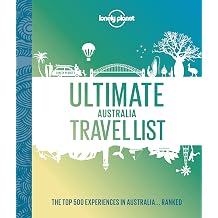 Lonely Planet Ultimate Australia Travel List 500 Amazing Experiences Ranked | Discover the Most Iconic Sights & Activities | Expert Tips to Create Your Bucket List Trip