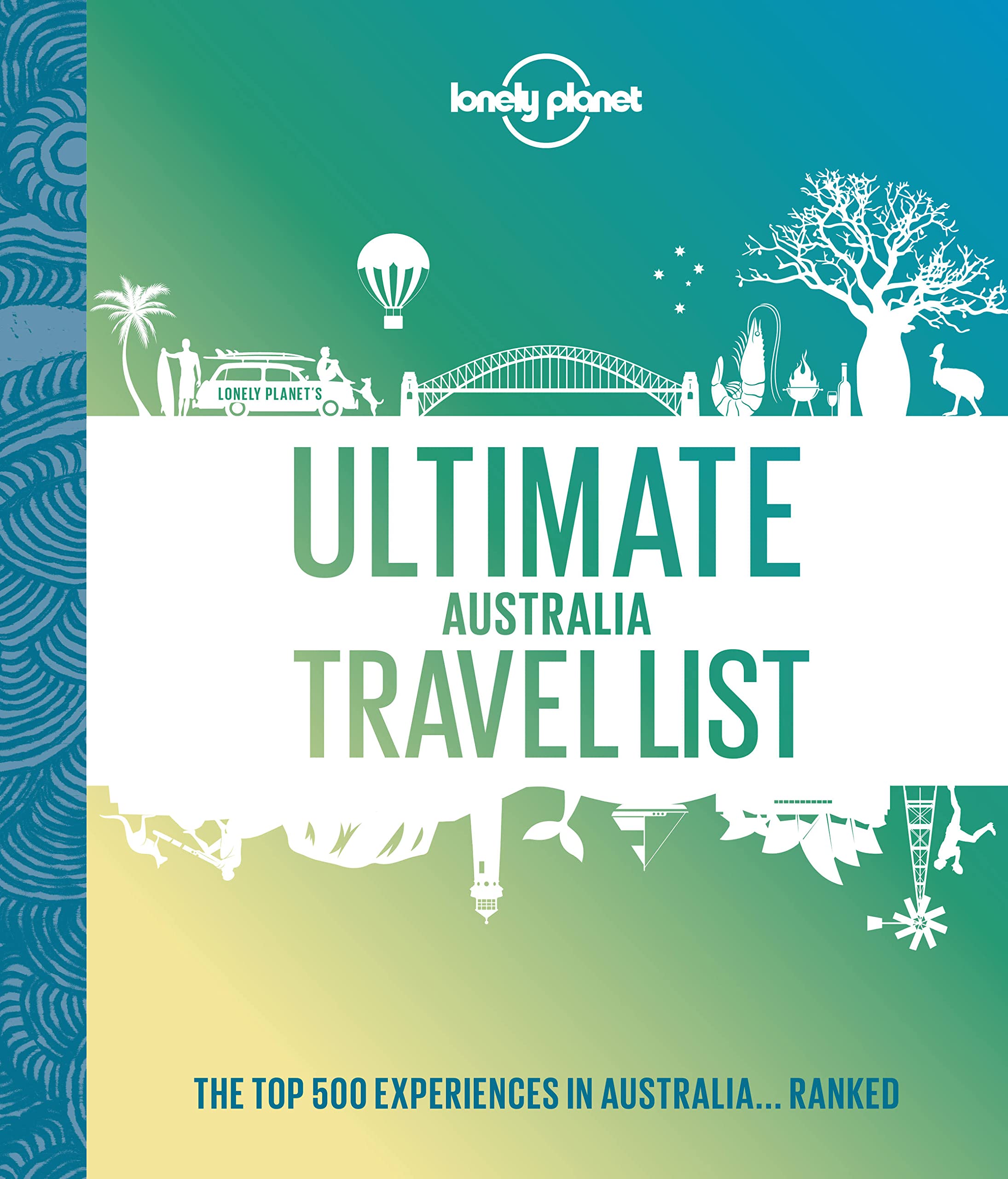 Lonely Planet Ultimate Australia Travel List: The Top 500 Experiences in Australia... Ranked