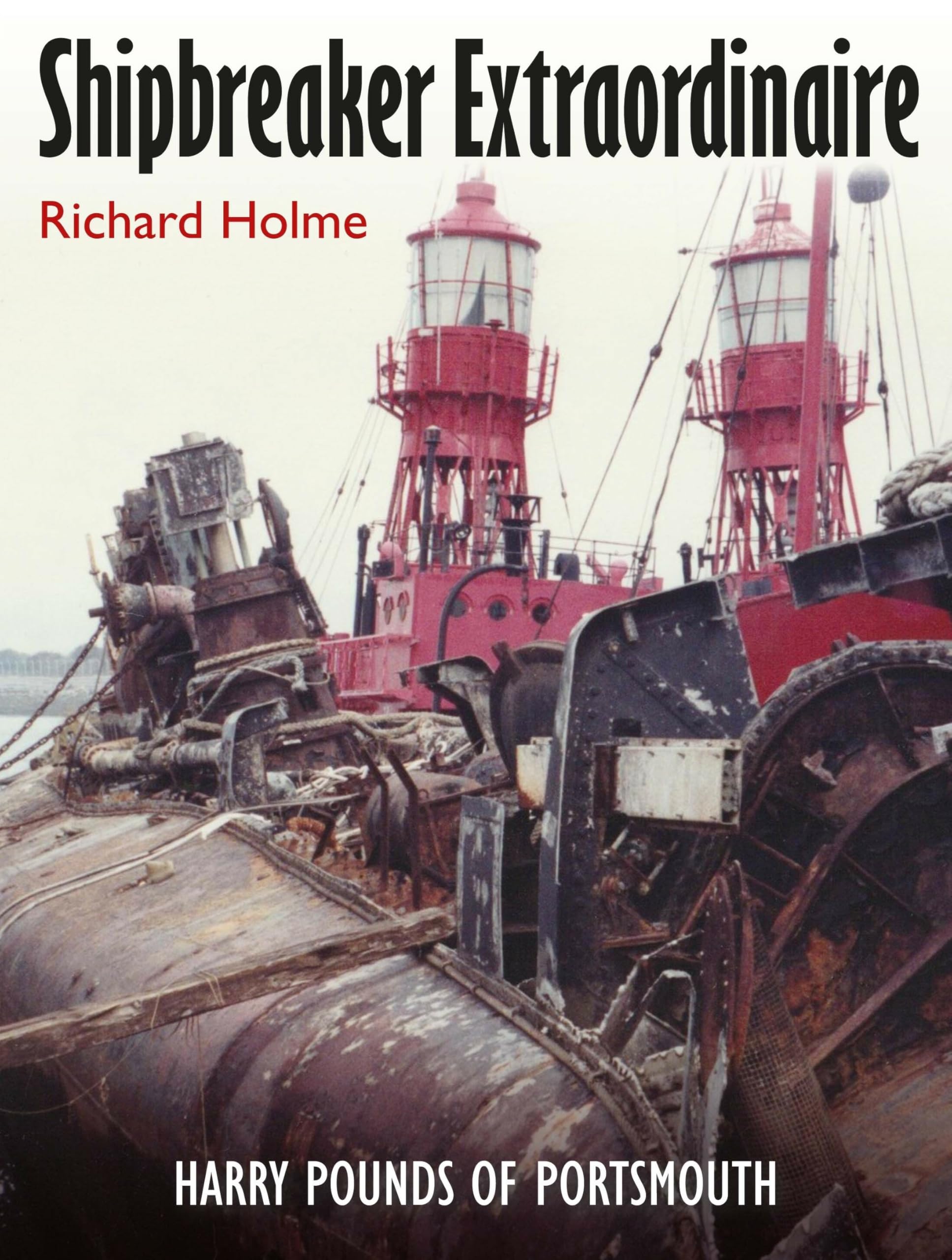 Shipbreaker Extraordinaire : Harry Pounds of Portsmouth